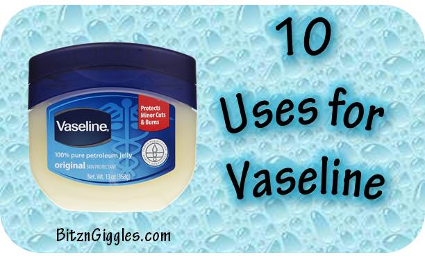 10 Uses for Vaseline - Bitz & Giggles